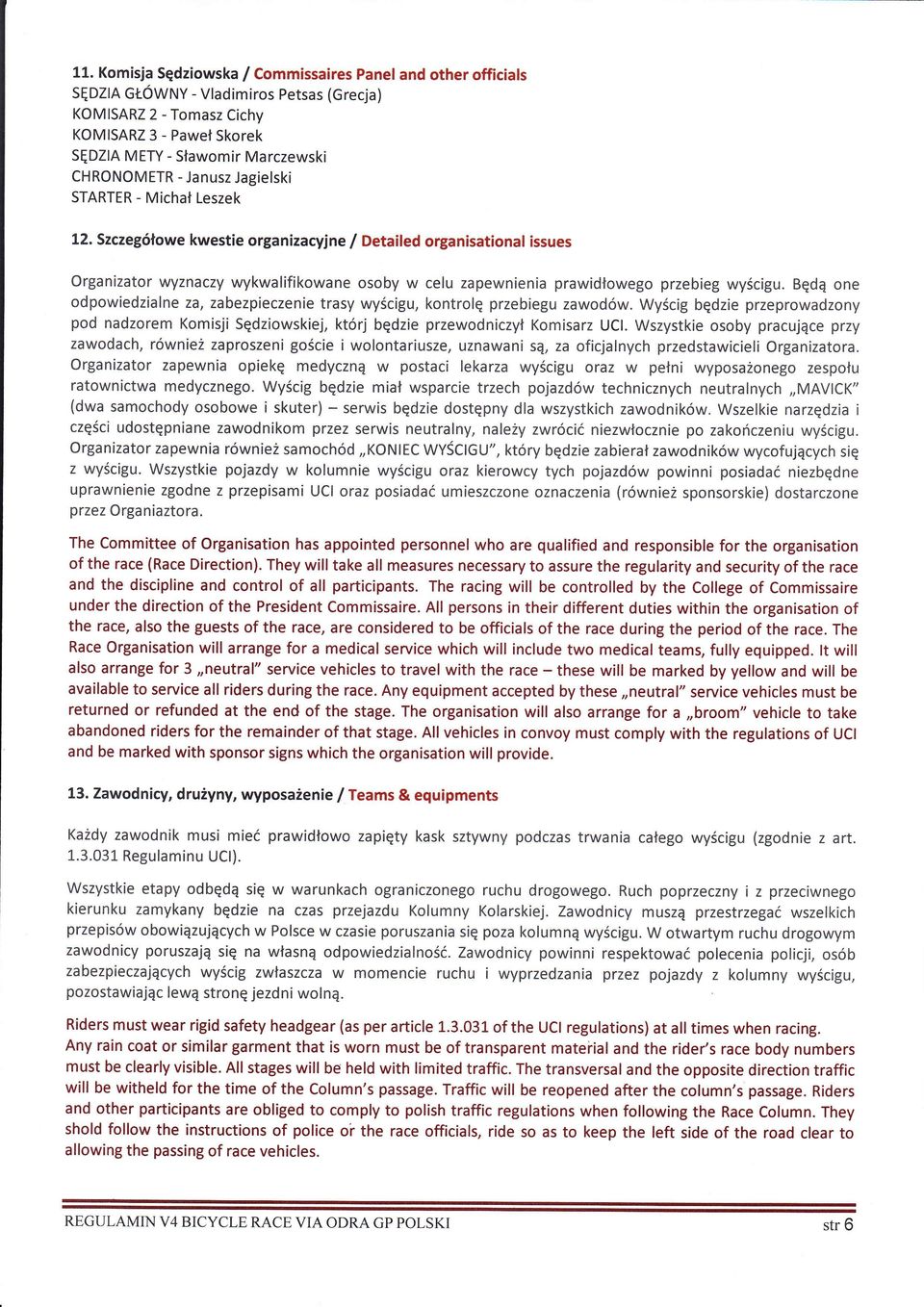 Szczegowe kwestie organizacvjne l Detailed organisational issues Organizator wyznaczy wykwa ifikowane osoby w celu zapewnienia prawidowego przebieg wycigu.