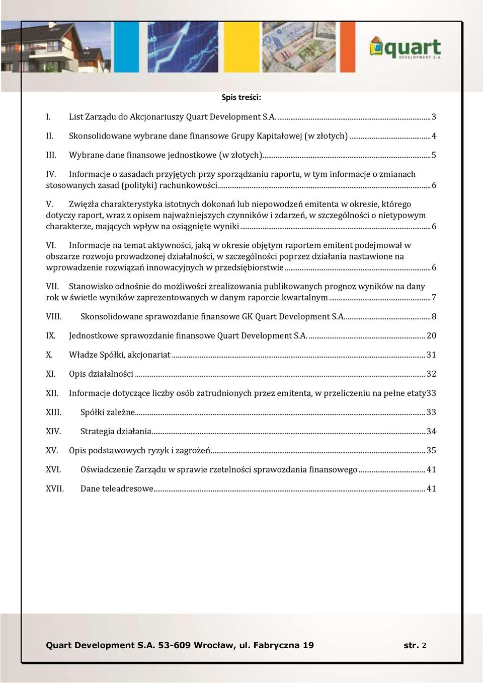 Zwięzła charakterystyka istotnych dokonań lub niepowodzeń emitenta w okresie, którego dotyczy raport, wraz z opisem najważniejszych czynników i zdarzeń, w szczególności o nietypowym charakterze,