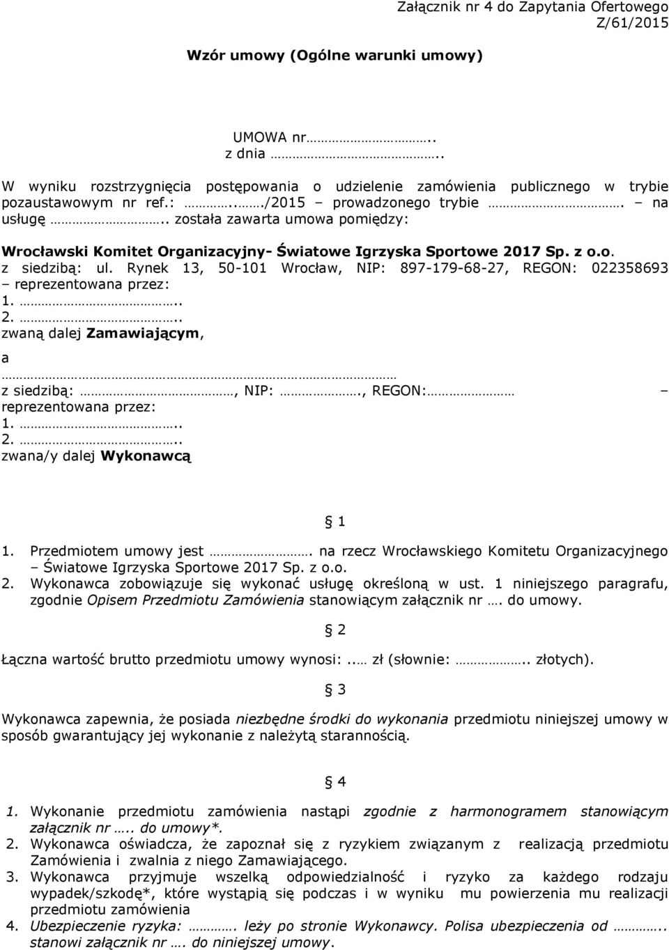 . została zawarta umowa pomiędzy: Wrocławski Komitet Organizacyjny- Światowe Igrzyska Sportowe 2017 Sp. z o.o. z siedzibą: ul.