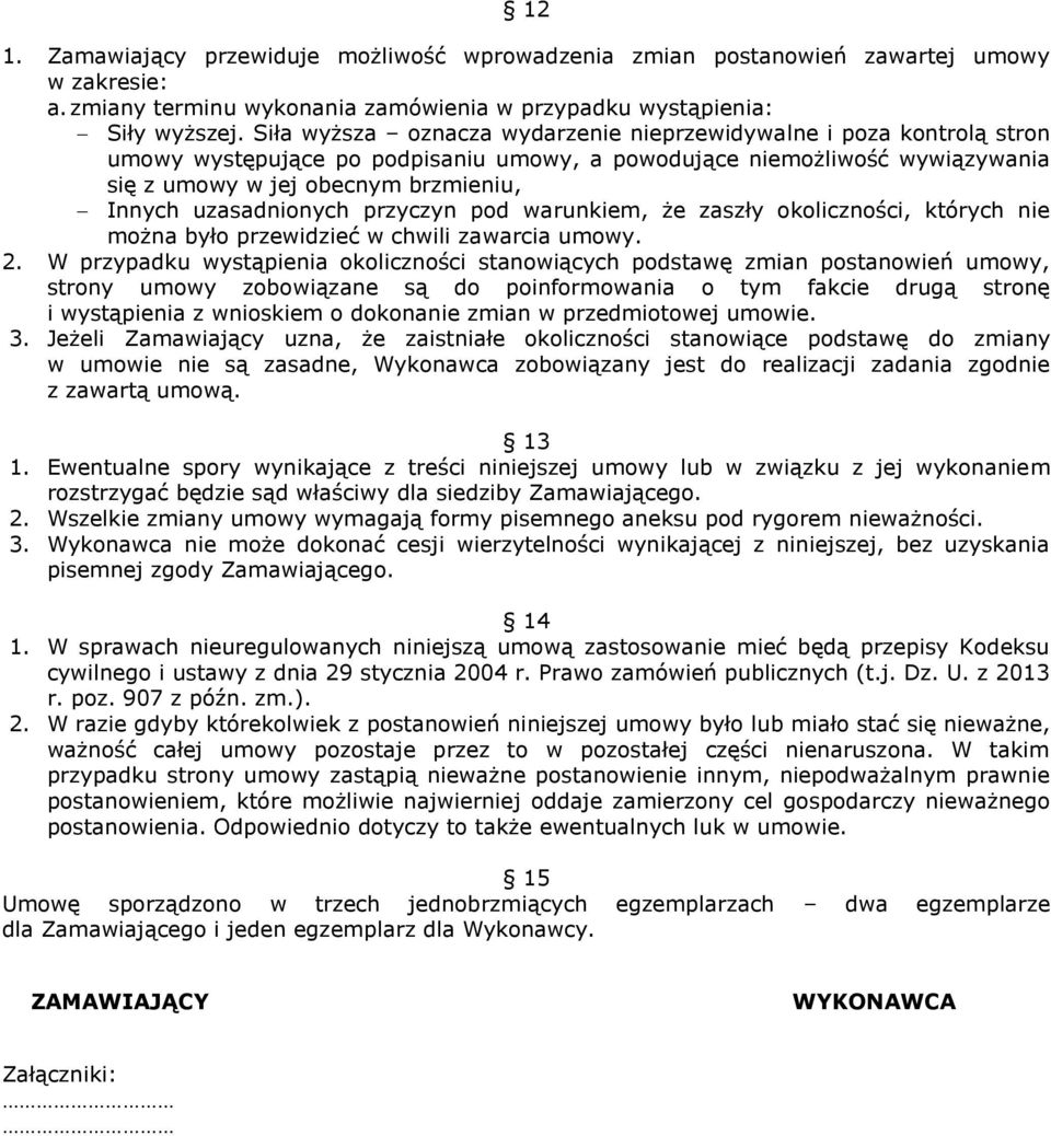 uzasadnionych przyczyn pod warunkiem, że zaszły okoliczności, których nie można było przewidzieć w chwili zawarcia umowy. 2.