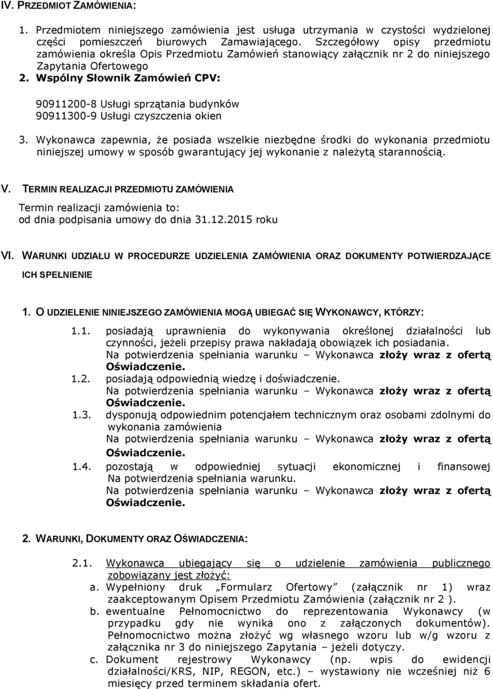 Wspólny Słownik Zamówień CPV: 90911200-8 Usługi sprzątania budynków 90911300-9 Usługi czyszczenia okien 3.