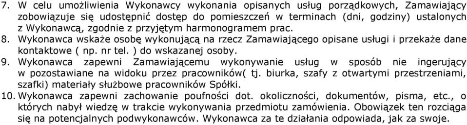 Wykonawca zapewni Zamawiającemu wykonywanie usług w sposób nie ingerujący w pozostawiane na widoku przez pracowników( tj.