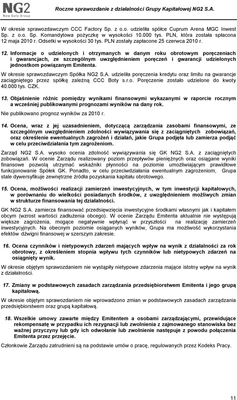 Informacje o udzielonych i otrzymanych w danym roku obrotowym poręczeniach i gwarancjach, ze szczególnym uwzględnieniem poręczeń i gwarancji udzielonych jednostkom powiązanym Emitenta.