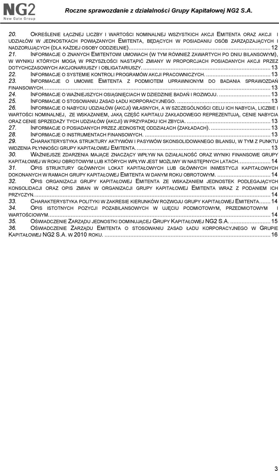 INFORMACJE O ZNANYCH EMITENTOWI UMOWACH (W TYM RÓWNIEŻ ZAWARTYCH PO DNIU BILANSOWYM), W WYNIKU KTÓRYCH MOGĄ W PRZYSZŁOŚCI NASTĄPIĆ ZMIANY W PROPORCJACH POSIADANYCH AKCJI PRZEZ DOTYCHCZASOWYCH