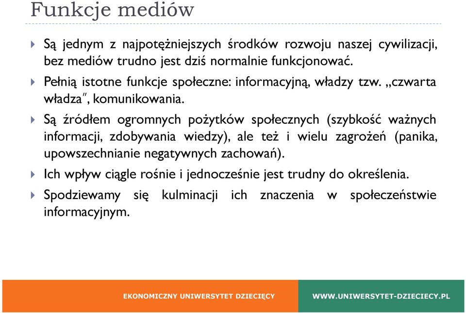 Są źródłem ogromnych pożytków społecznych (szybkość ważnych informacji, zdobywania wiedzy), ale też i wielu zagrożeń (panika,