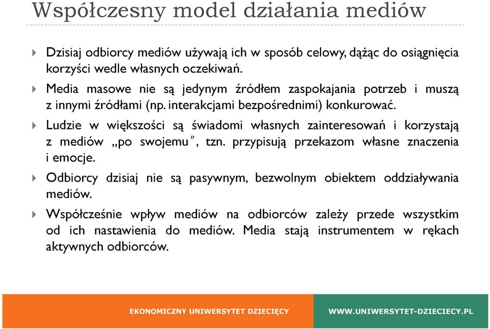 Ludzie w większości są świadomi własnych zainteresowań i korzystają z mediów po swojemu, tzn. przypisują przekazom własne znaczenia i emocje.