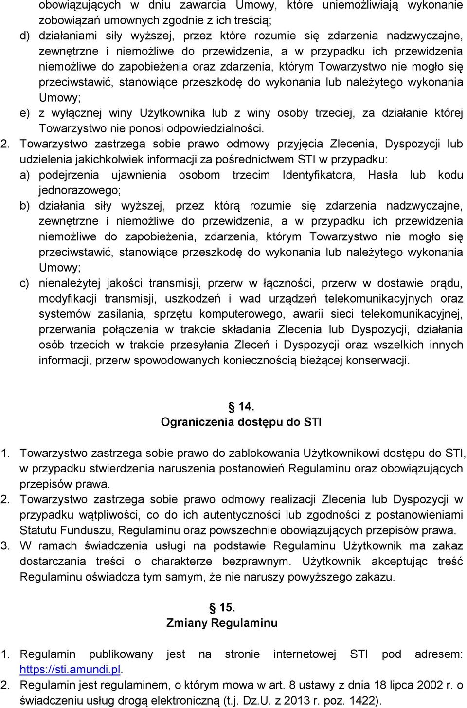 należytego wykonania Umowy; e) z wyłącznej winy Użytkownika lub z winy osoby trzeciej, za działanie której Towarzystwo nie ponosi odpowiedzialności. 2.