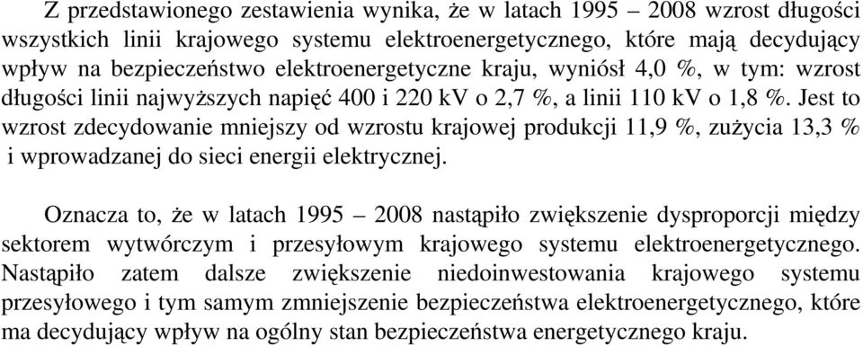 Jest to wzrost zdecydowanie mniejszy od wzrostu krajowej produkcji 11,9 %, zuŝycia 13,3 % i wprowadzanej do sieci energii elektrycznej.