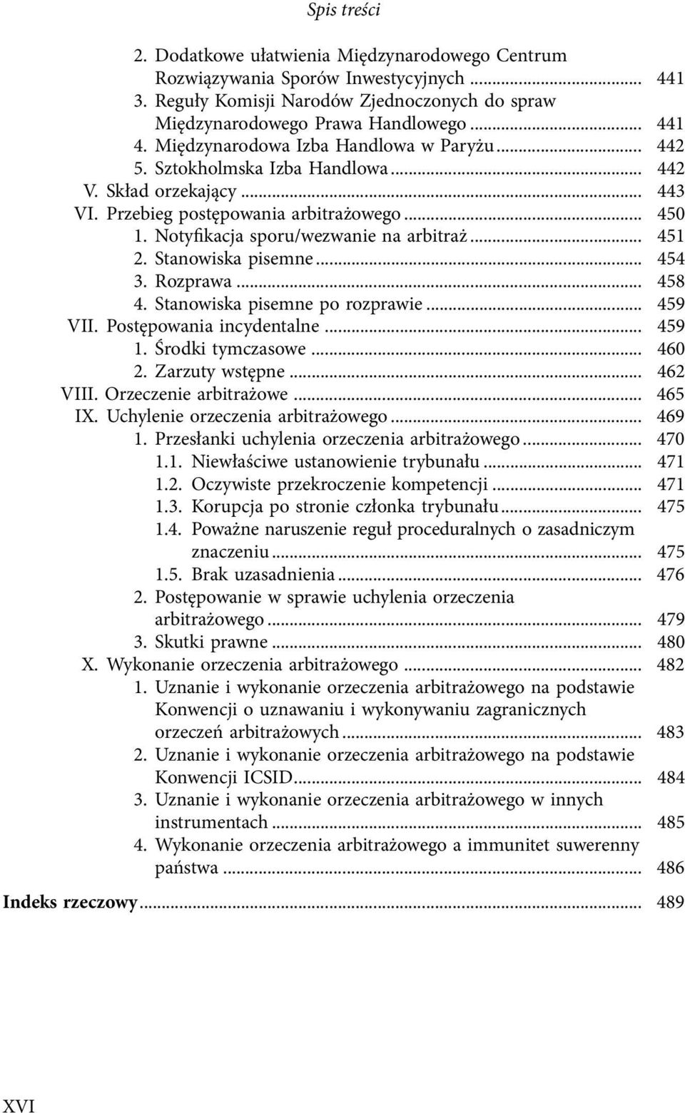 .. 451 2. Stanowiska pisemne... 454 3. Rozprawa... 458 4. Stanowiska pisemne po rozprawie... 459 VII. Postępowania incydentalne... 459 1. Środki tymczasowe... 460 2. Zarzuty wstępne... 462 VIII.