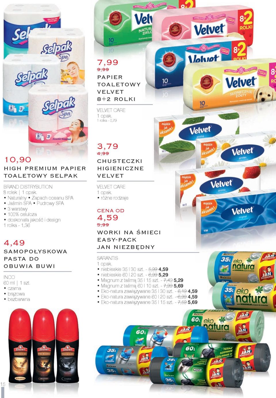 4,99 CHUSTECZKI HIGIENICZNE VELVET VELVET CARE 1 opak. różne rodzaje CENA OD 4,59 5,99 WORKI NA ŚMIECI EASY-PACK JAN NIEZBĘDNY SARANTIS 1 opak. niebieskie 35 l 30 szt.