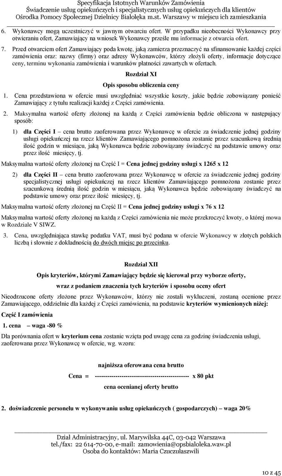dotyczące ceny, terminu wykonania zamówienia i warunków płatności zawartych w ofertach. Rozdział XI Opis sposobu obliczenia ceny 1.