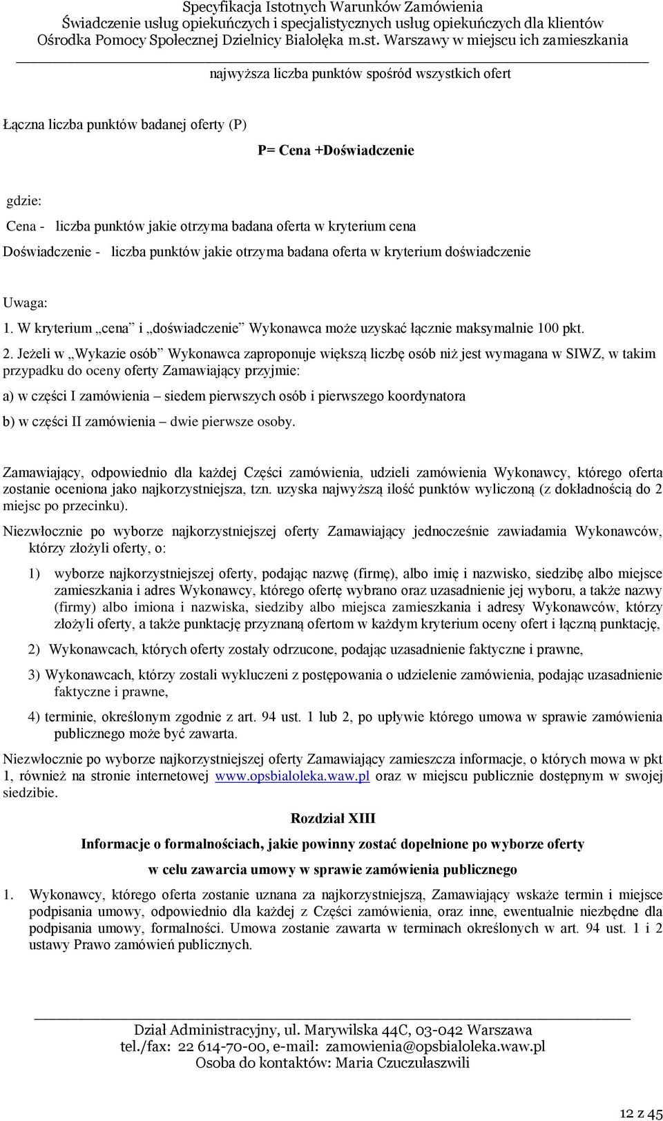 Jeżeli w Wykazie osób Wykonawca zaproponuje większą liczbę osób niż jest wymagana w SIWZ, w takim przypadku do oceny oferty Zamawiający przyjmie: a) w części I zamówienia siedem pierwszych osób i