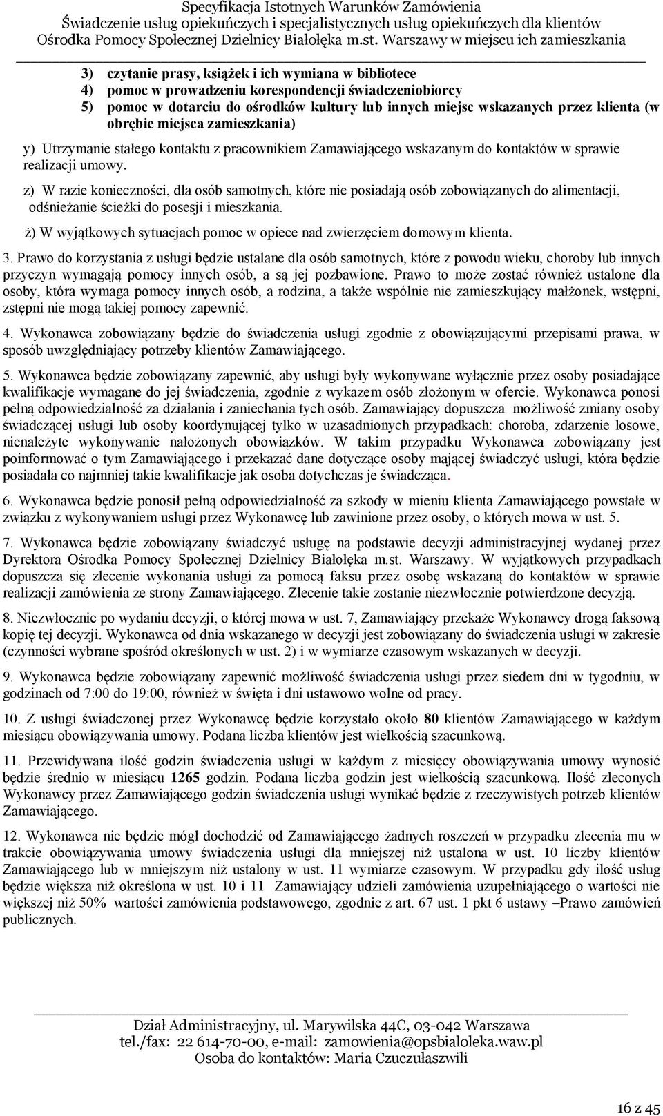 z) W razie konieczności, dla osób samotnych, które nie posiadają osób zobowiązanych do alimentacji, odśnieżanie ścieżki do posesji i mieszkania.