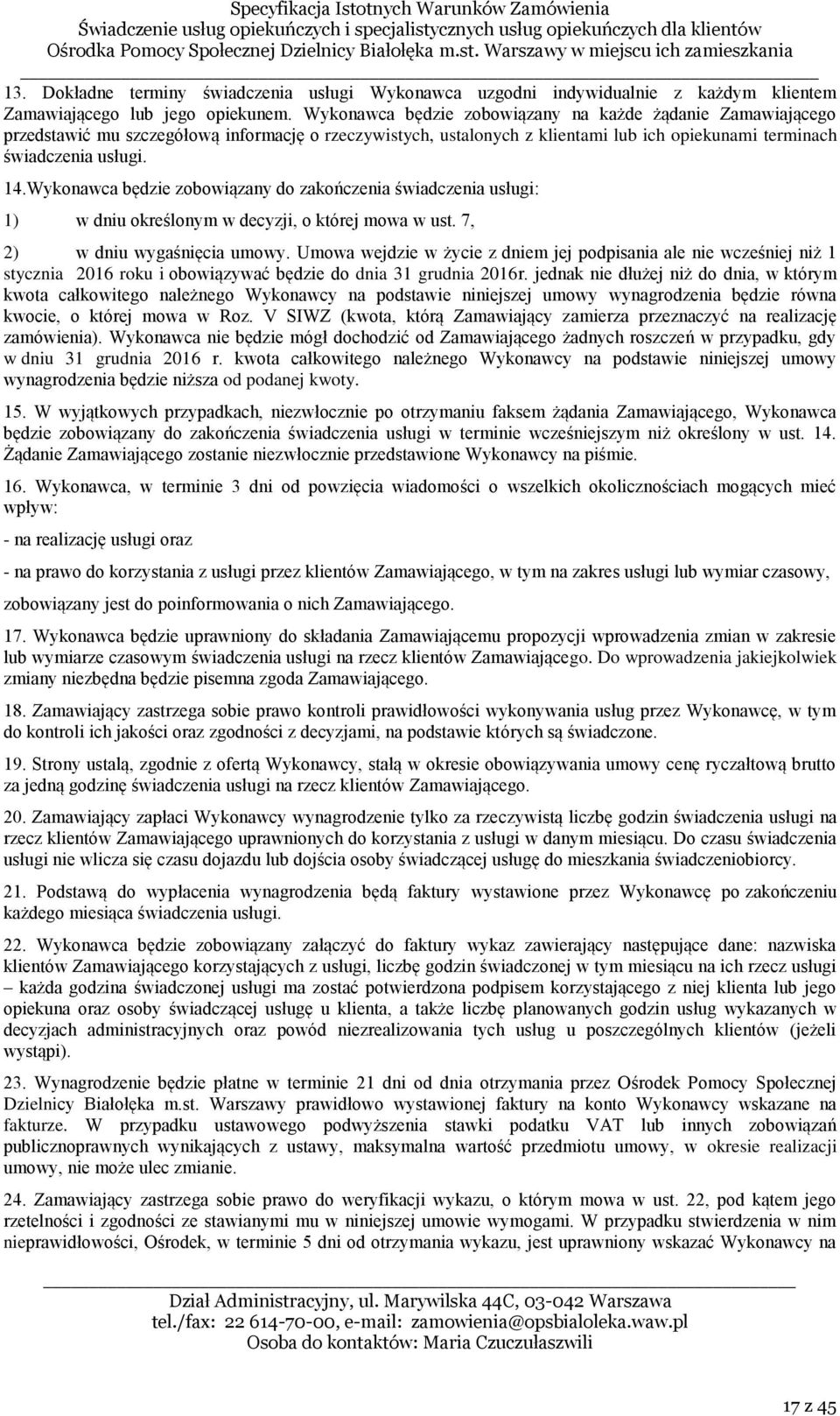 Wykonawca będzie zobowiązany do zakończenia świadczenia usługi: 1) w dniu określonym w decyzji, o której mowa w ust. 7, 2) w dniu wygaśnięcia umowy.