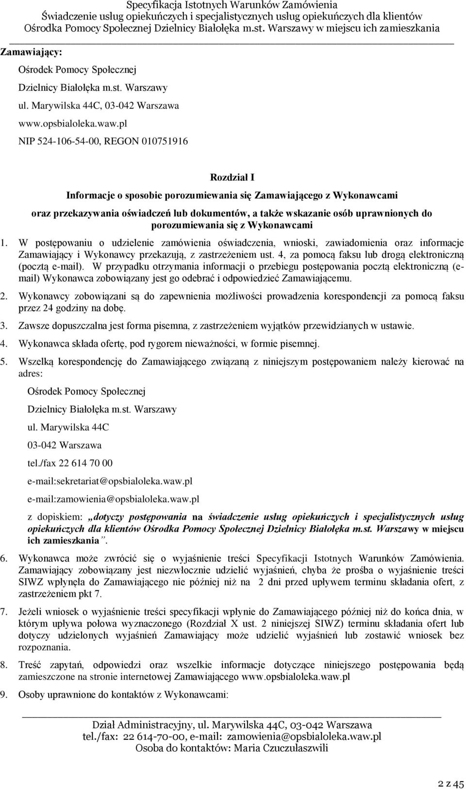 do porozumiewania się z Wykonawcami 1. W postępowaniu o udzielenie zamówienia oświadczenia, wnioski, zawiadomienia oraz informacje Zamawiający i Wykonawcy przekazują, z zastrzeżeniem ust.