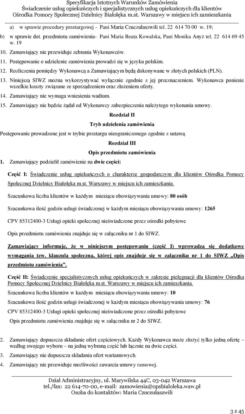 Rozliczenia pomiędzy Wykonawcą a Zamawiającym będą dokonywane w złotych polskich (PLN). 13. Niniejszą SIWZ można wykorzystywać wyłącznie zgodnie z jej przeznaczeniem.