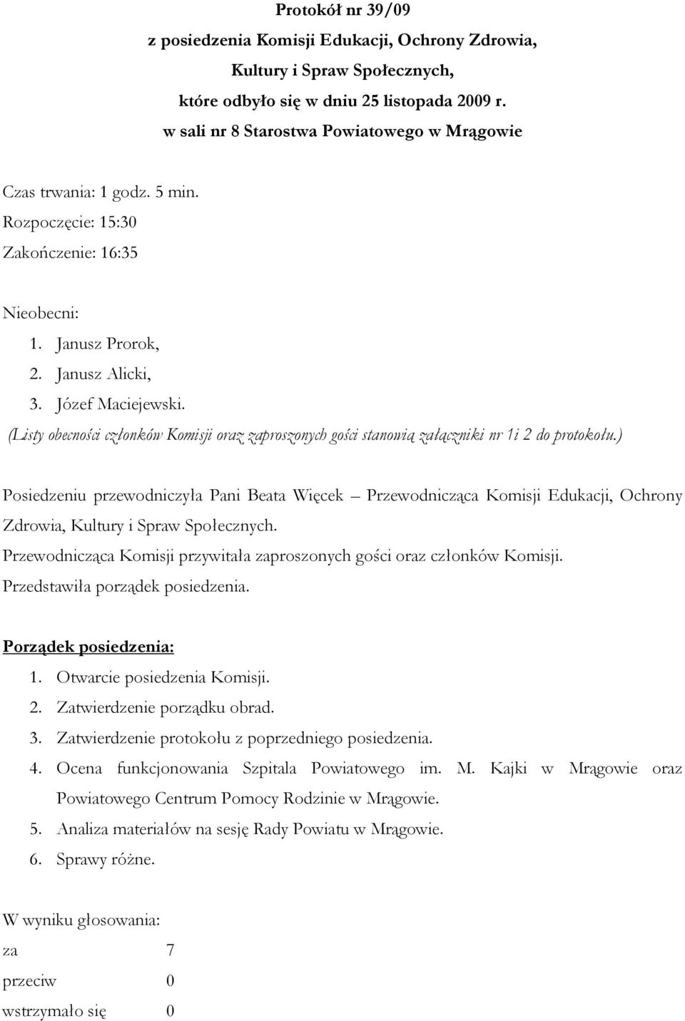 (Listy obecności członków Komisji oraz zaproszonych gości stanowią załączniki nr 1i 2 do protokołu.