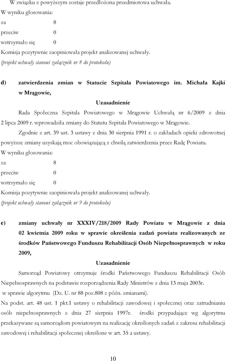 3 ustawy z dnia 30 sierpnia 1991 r. o zakładach opieki zdrowotnej powyższe zmiany uzyskają moc obowiązującą z chwilą zatwierdzenia przez Radę Powiatu.