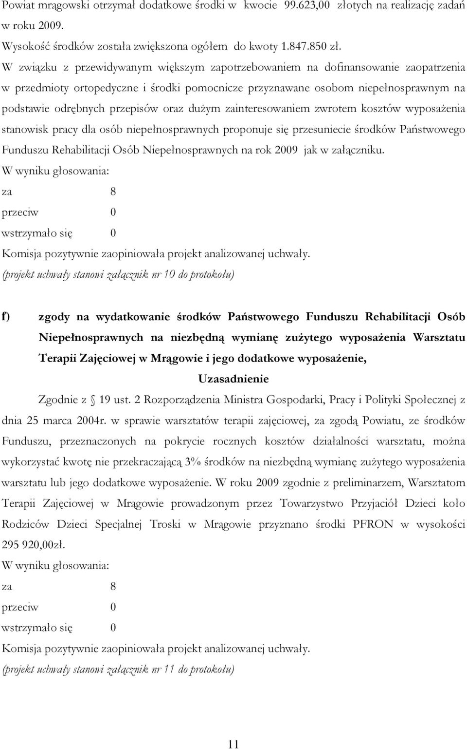 oraz dużym zainteresowaniem zwrotem kosztów wyposażenia stanowisk pracy dla osób niepełnosprawnych proponuje się przesuniecie środków Państwowego Funduszu Rehabilitacji Osób Niepełnosprawnych na rok
