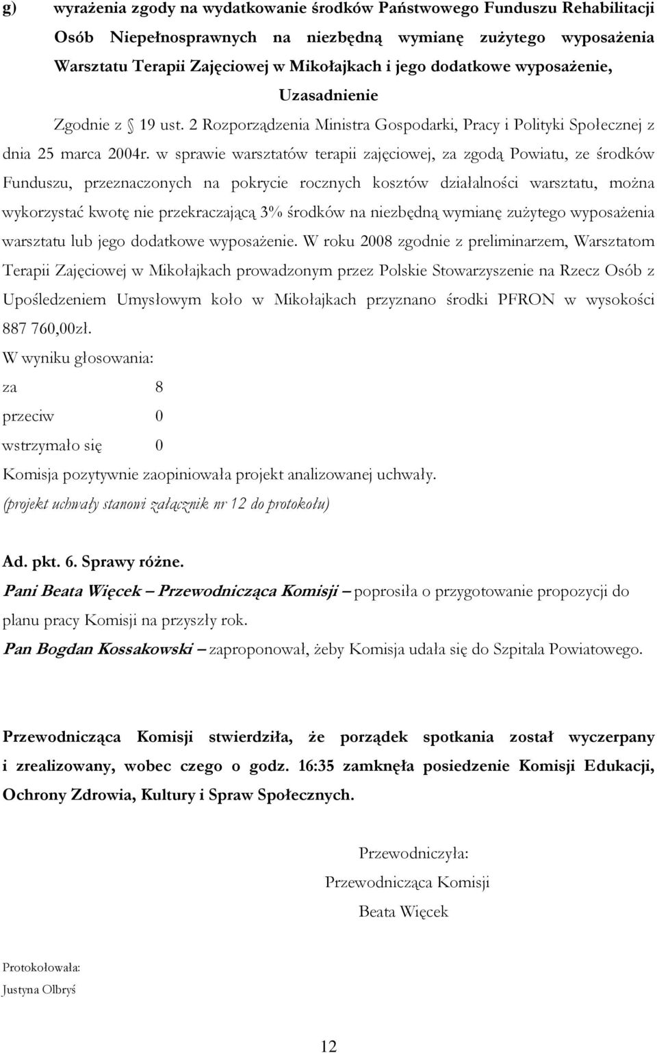 w sprawie warsztatów terapii zajęciowej, za zgodą Powiatu, ze środków Funduszu, przeznaczonych na pokrycie rocznych kosztów działalności warsztatu, można wykorzystać kwotę nie przekraczającą 3%