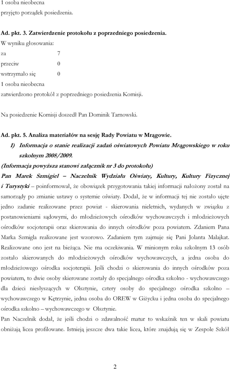 1) Informacja o stanie realizacji zadań oświatowych Powiatu Mrągowskiego w roku szkolnym 2008/2009.