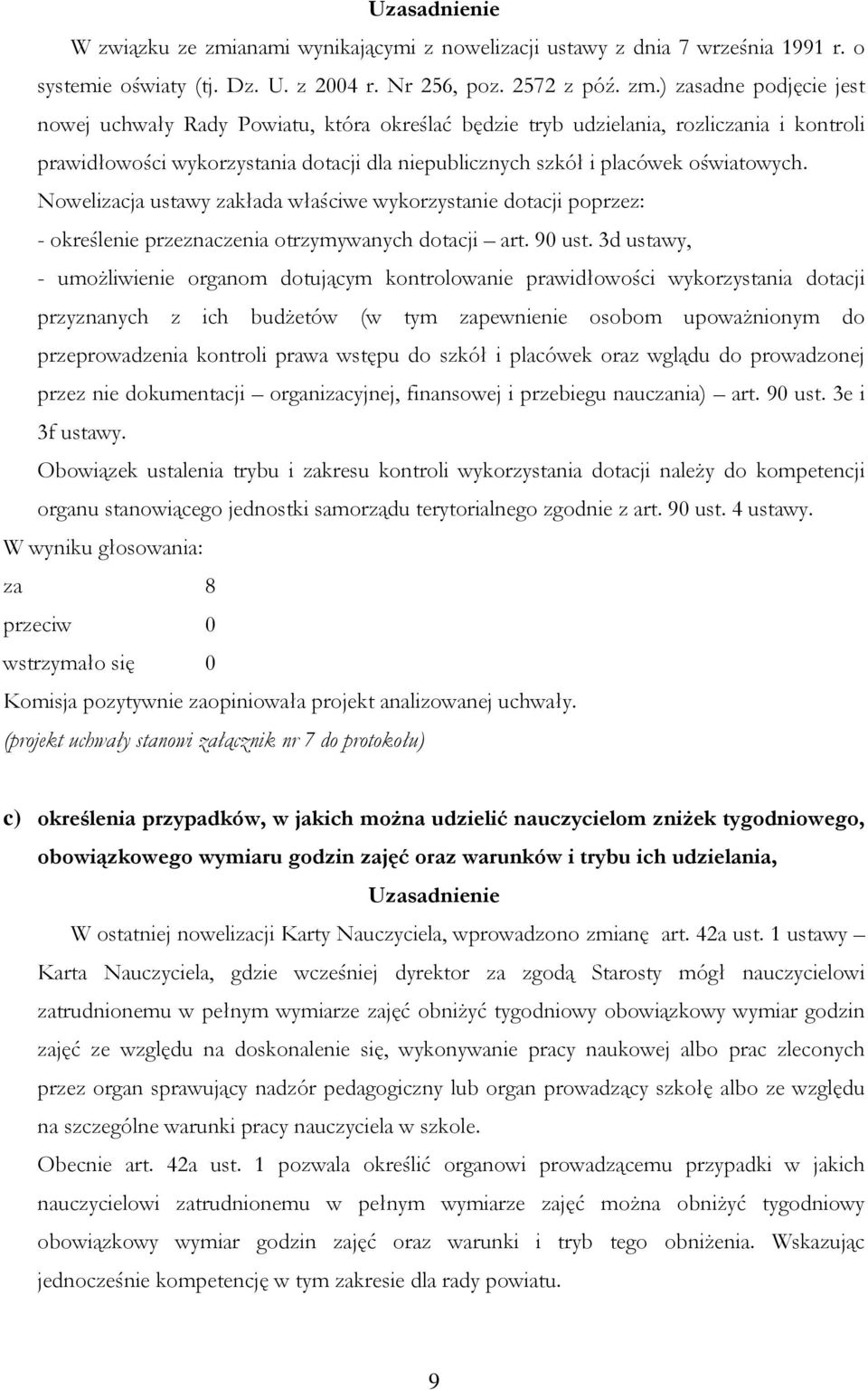 ) zasadne podjęcie jest nowej uchwały Rady Powiatu, która określać będzie tryb udzielania, rozliczania i kontroli prawidłowości wykorzystania dotacji dla niepublicznych szkół i placówek oświatowych.