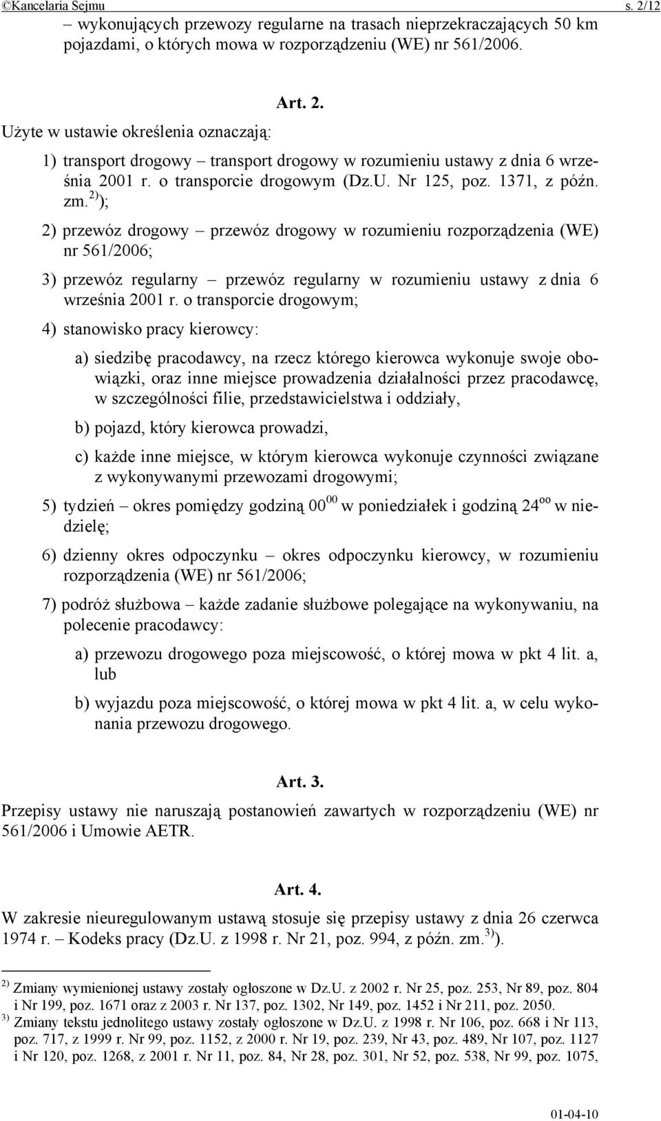 2) ); 2) przewóz drogowy przewóz drogowy w rozumieniu rozporządzenia (WE) nr 561/2006; 3) przewóz regularny przewóz regularny w rozumieniu ustawy z dnia 6 września 2001 r.