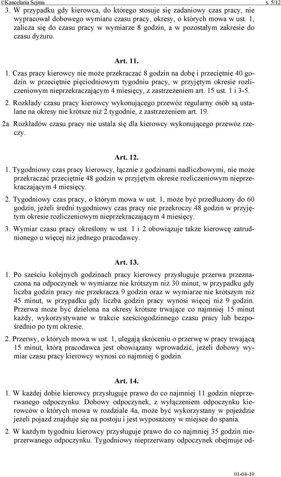 . 1. Czas pracy kierowcy nie może przekraczać 8 godzin na dobę i przeciętnie 40 godzin w przeciętnie pięciodniowym tygodniu pracy, w przyjętym okresie rozliczeniowym nieprzekraczającym 4 miesięcy, z