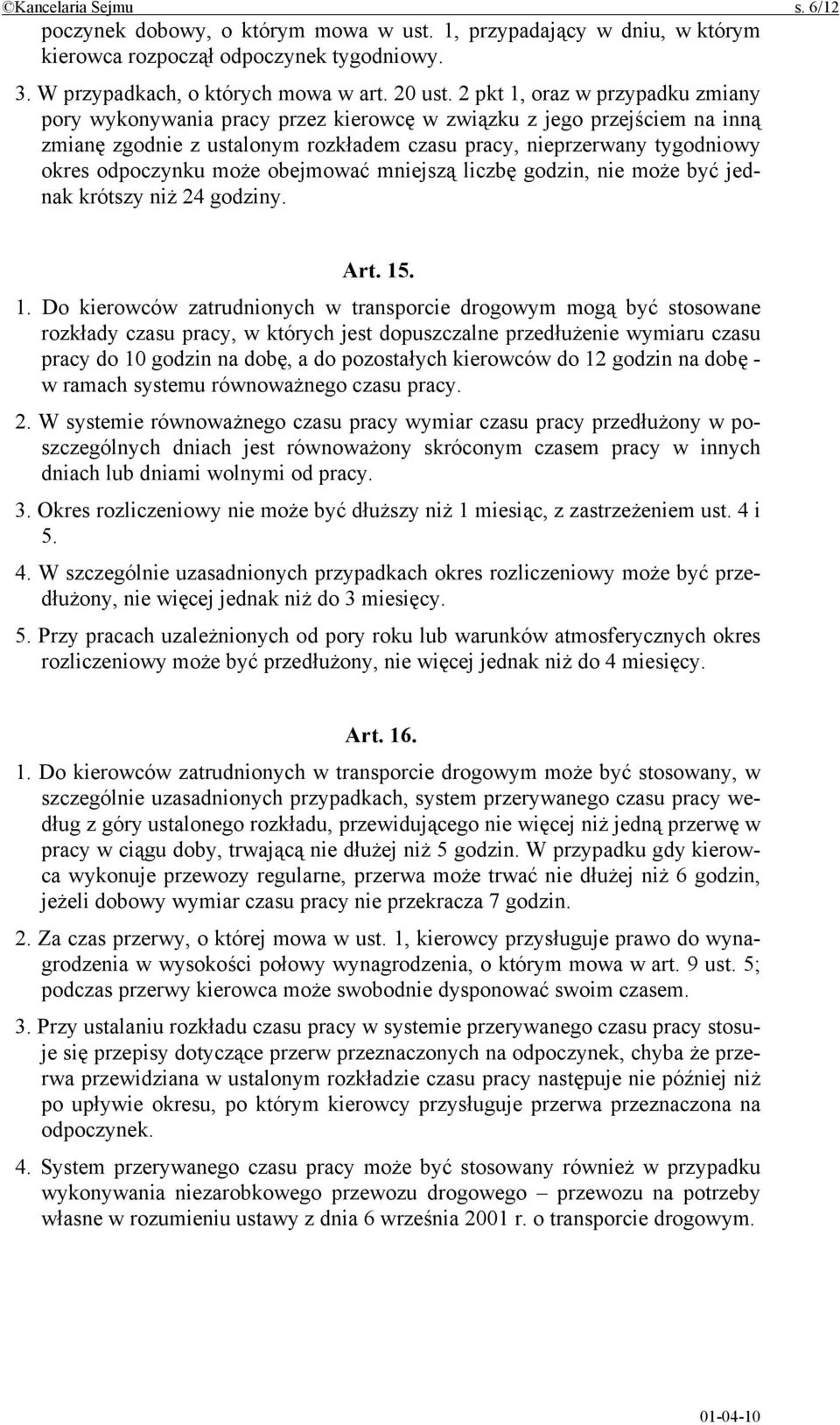 może obejmować mniejszą liczbę godzin, nie może być jednak krótszy niż 24 godziny. Art. 15