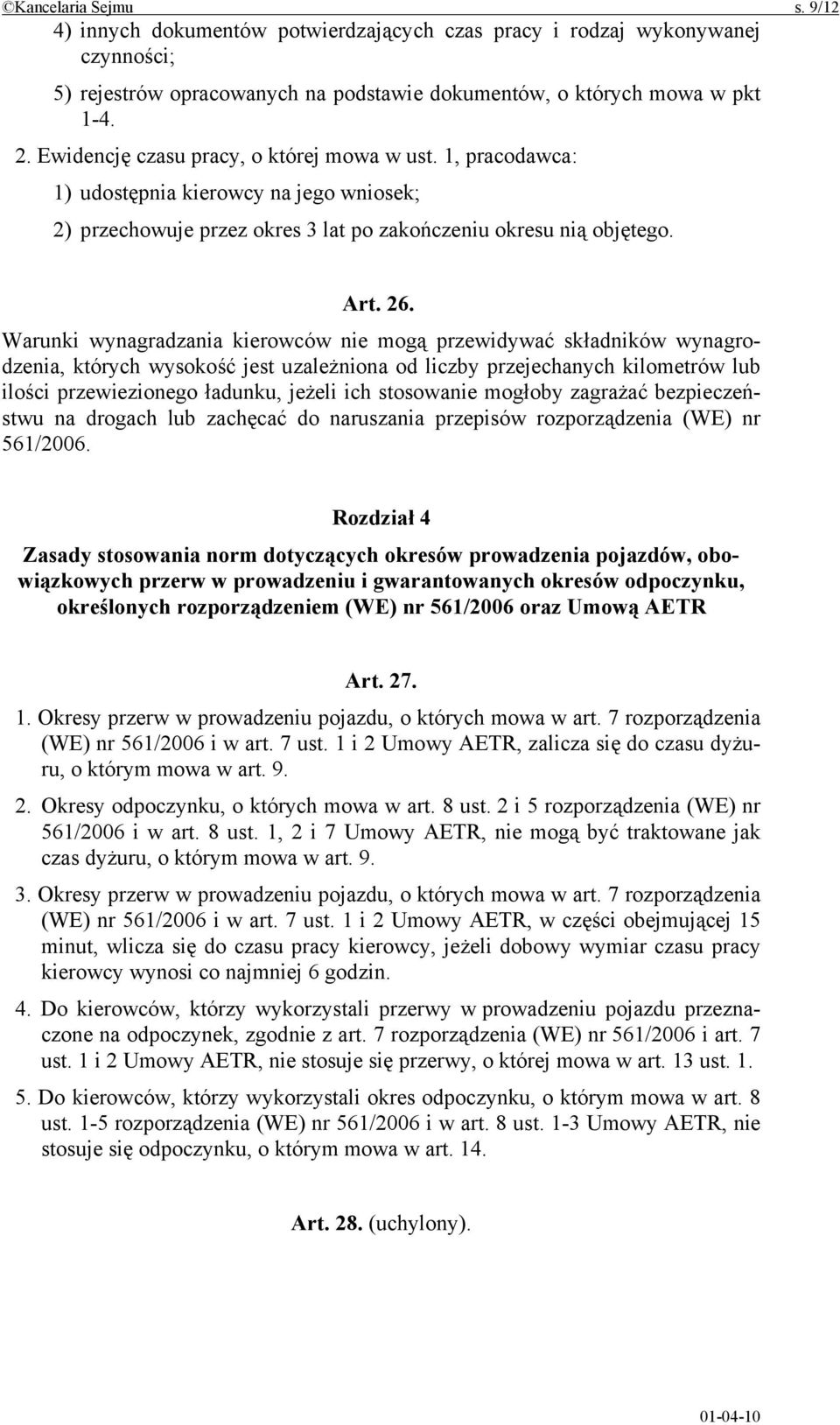 Warunki wynagradzania kierowców nie mogą przewidywać składników wynagrodzenia, których wysokość jest uzależniona od liczby przejechanych kilometrów lub ilości przewiezionego ładunku, jeżeli ich