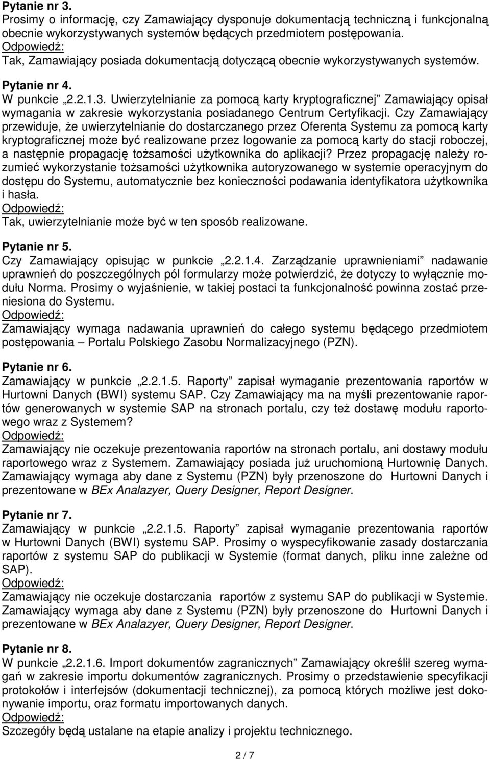 Uwierzytelnianie za pomocą karty kryptograficznej Zamawiający opisał wymagania w zakresie wykorzystania posiadanego Centrum Certyfikacji.