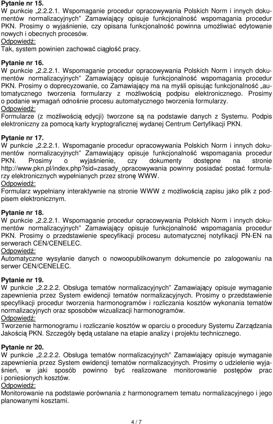 Podpis elektroniczny za pomocą karty kryptograficznej wydanej Centrum Certyfikacji PKN. Pytanie nr 17. PKN. Prosimy o wyjaśnienie, czy dokumenty dostępne na stronie http://www.pkn.pl/index.php?