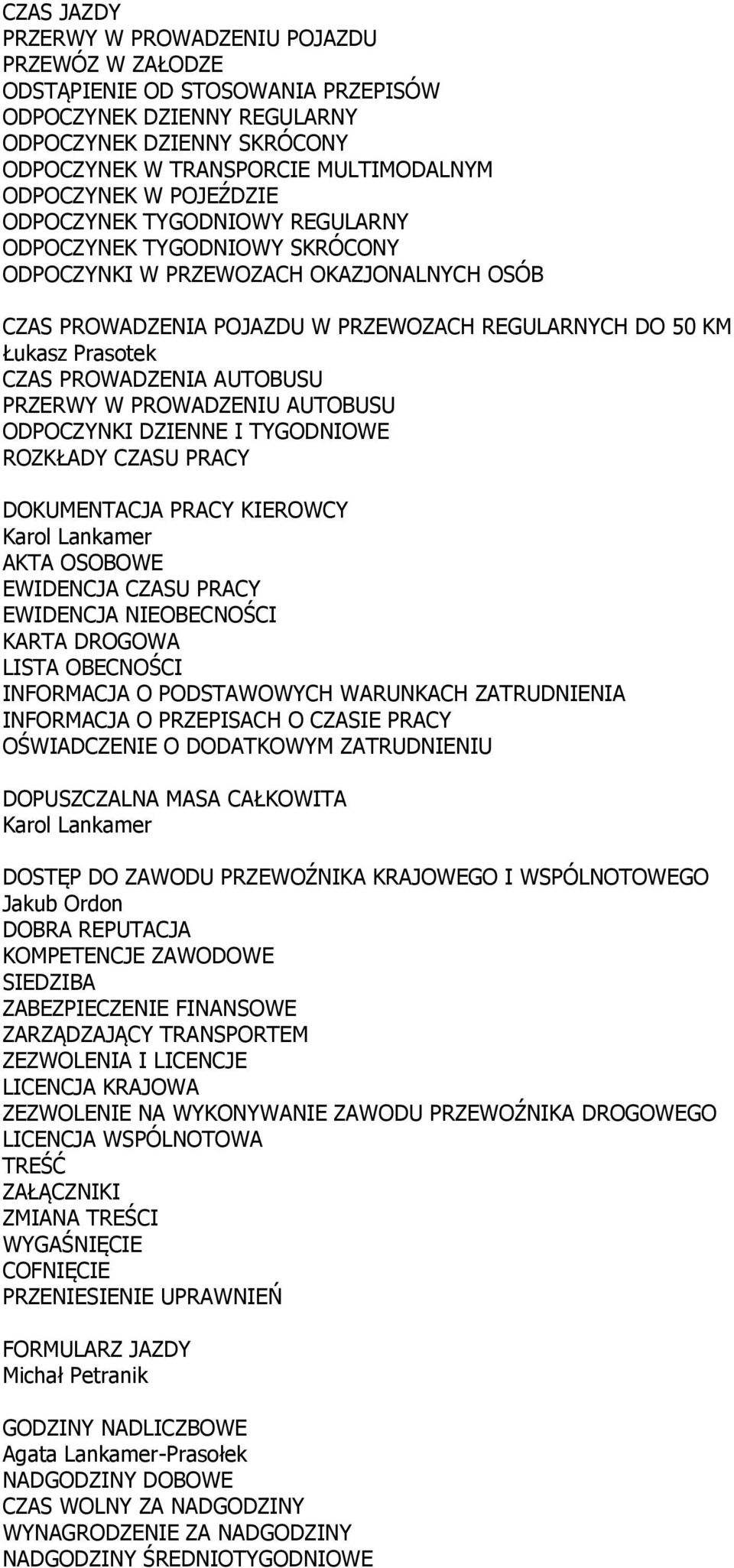 Prasotek CZAS PROWADZENIA AUTOBUSU PRZERWY W PROWADZENIU AUTOBUSU ODPOCZYNKI DZIENNE I TYGODNIOWE ROZKŁADY CZASU PRACY DOKUMENTACJA PRACY KIEROWCY AKTA OSOBOWE EWIDENCJA CZASU PRACY EWIDENCJA