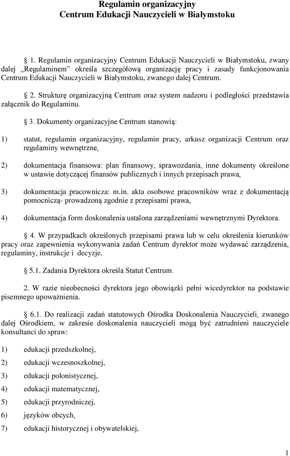 zwanego dalej Centrum. 2. Strukturę organizacyjną Centrum oraz system nadzoru i podległości przedstawia załącznik do Regulaminu. 3.