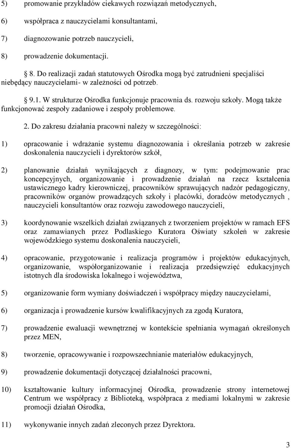 W strukturze Ośrodka funkcjonuje pracownia ds. rozwoju szkoły. Mogą także funkcjonować zespoły zadaniowe i zespoły problemowe. 2.