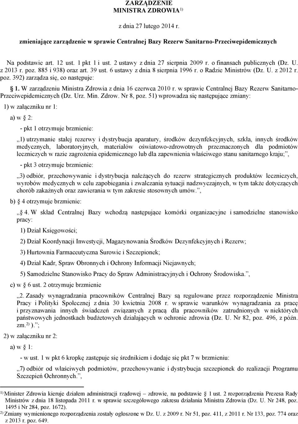 W zarządzeniu Ministra Zdrowia z dnia 16 czerwca 2010 r. w sprawie Centralnej Bazy Rezerw Sanitarno- Przeciwepidemicznych (Dz. Urz. Min. Zdrow. Nr 8, poz.