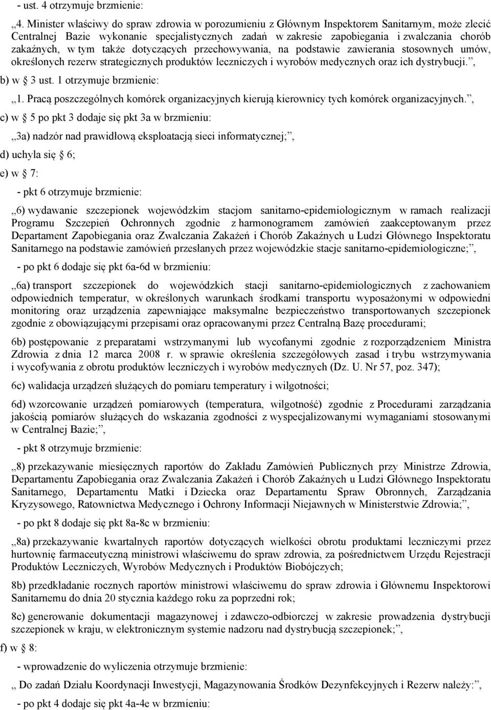 zakaźnych, w tym także dotyczących przechowywania, na podstawie zawierania stosownych umów, określonych rezerw strategicznych produktów leczniczych i wyrobów medycznych oraz ich dystrybucji.