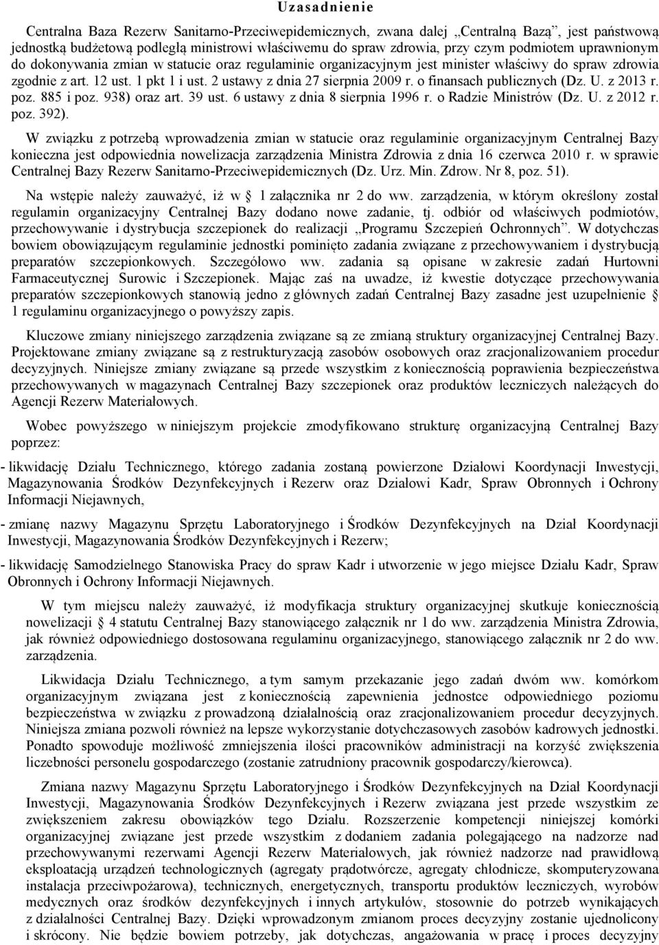 o finansach publicznych (Dz. U. z 2013 r. poz. 885 i poz. 938) oraz art. 39 ust. 6 ustawy z dnia 8 sierpnia 1996 r. o Radzie Ministrów (Dz. U. z 2012 r. poz. 392).