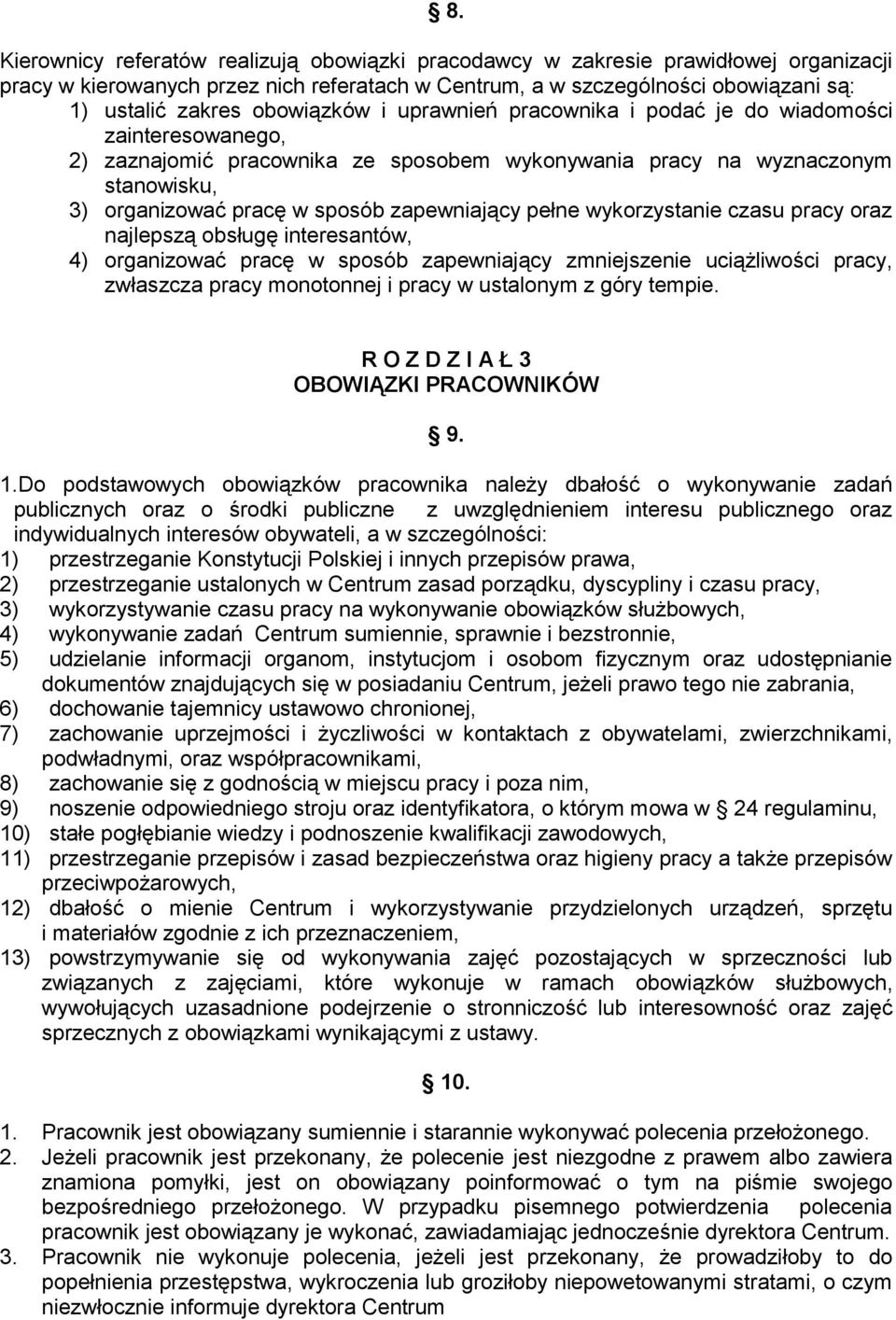 zapewniający pełne wykorzystanie czasu pracy oraz najlepszą obsługę interesantów, 4) organizować pracę w sposób zapewniający zmniejszenie uciążliwości pracy, zwłaszcza pracy monotonnej i pracy w