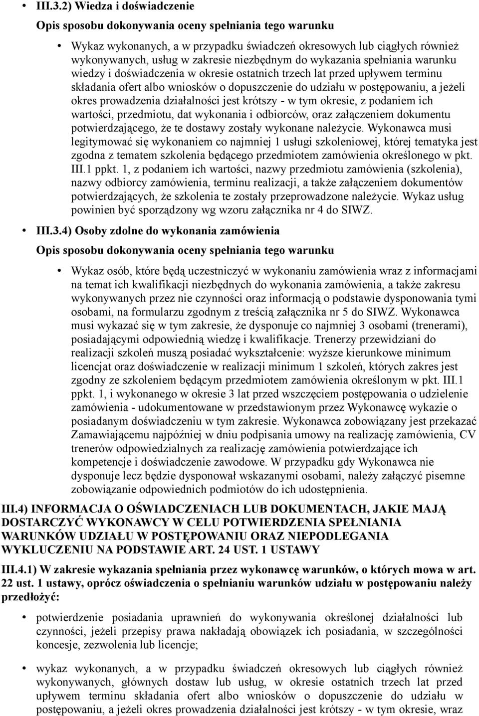 wykazania spełniania warunku wiedzy i doświadczenia w okresie ostatnich trzech lat przed upływem terminu składania ofert albo wniosków o dopuszczenie do udziału w postępowaniu, a jeżeli okres