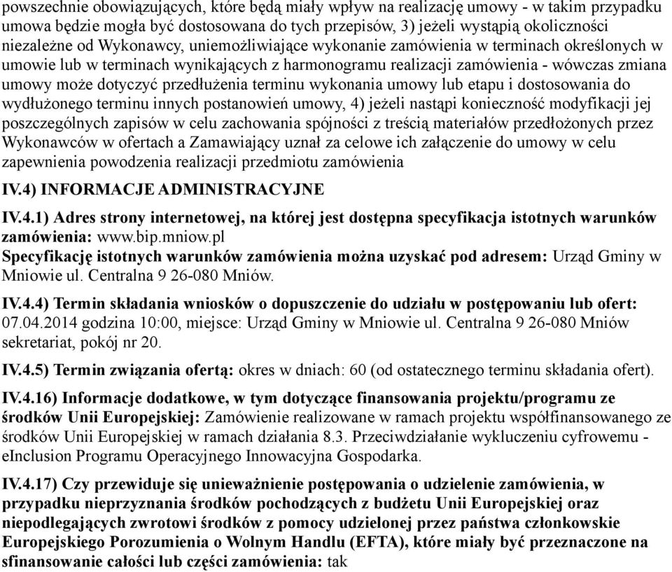 terminu wykonania umowy lub etapu i dostosowania do wydłużonego terminu innych postanowień umowy, 4) jeżeli nastąpi konieczność modyfikacji jej poszczególnych zapisów w celu zachowania spójności z