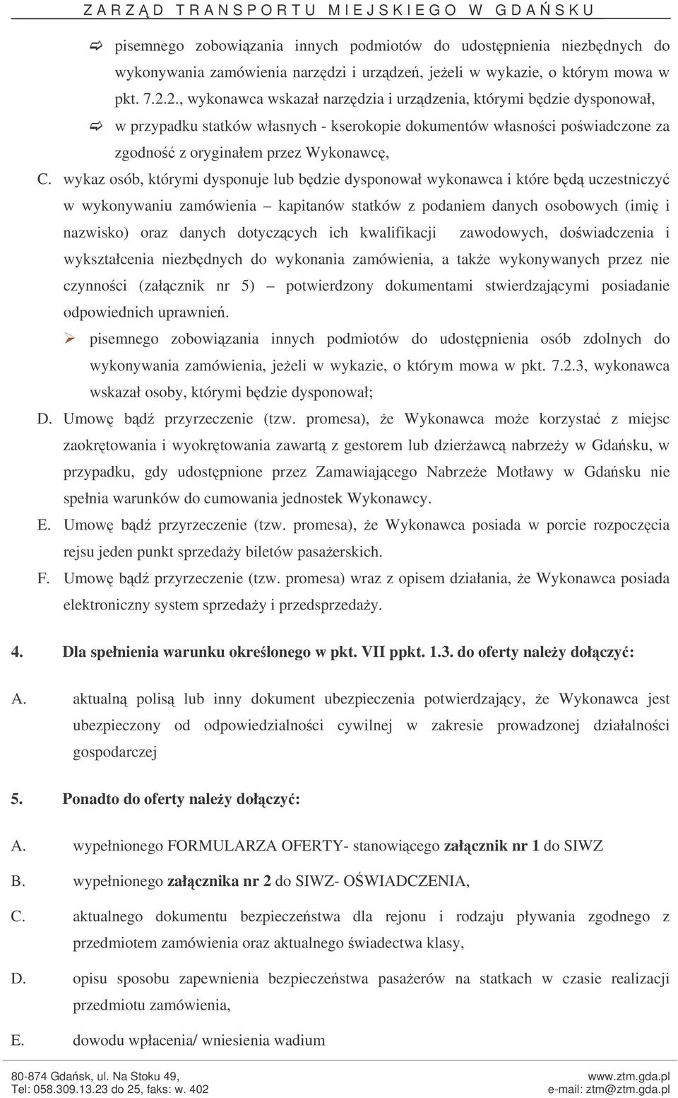 wykaz osób, którymi dysponuje lub bdzie dysponował wykonawca i które bd uczestniczy w wykonywaniu zamówienia kapitanów statków z podaniem danych osobowych (imi i nazwisko) oraz danych dotyczcych ich