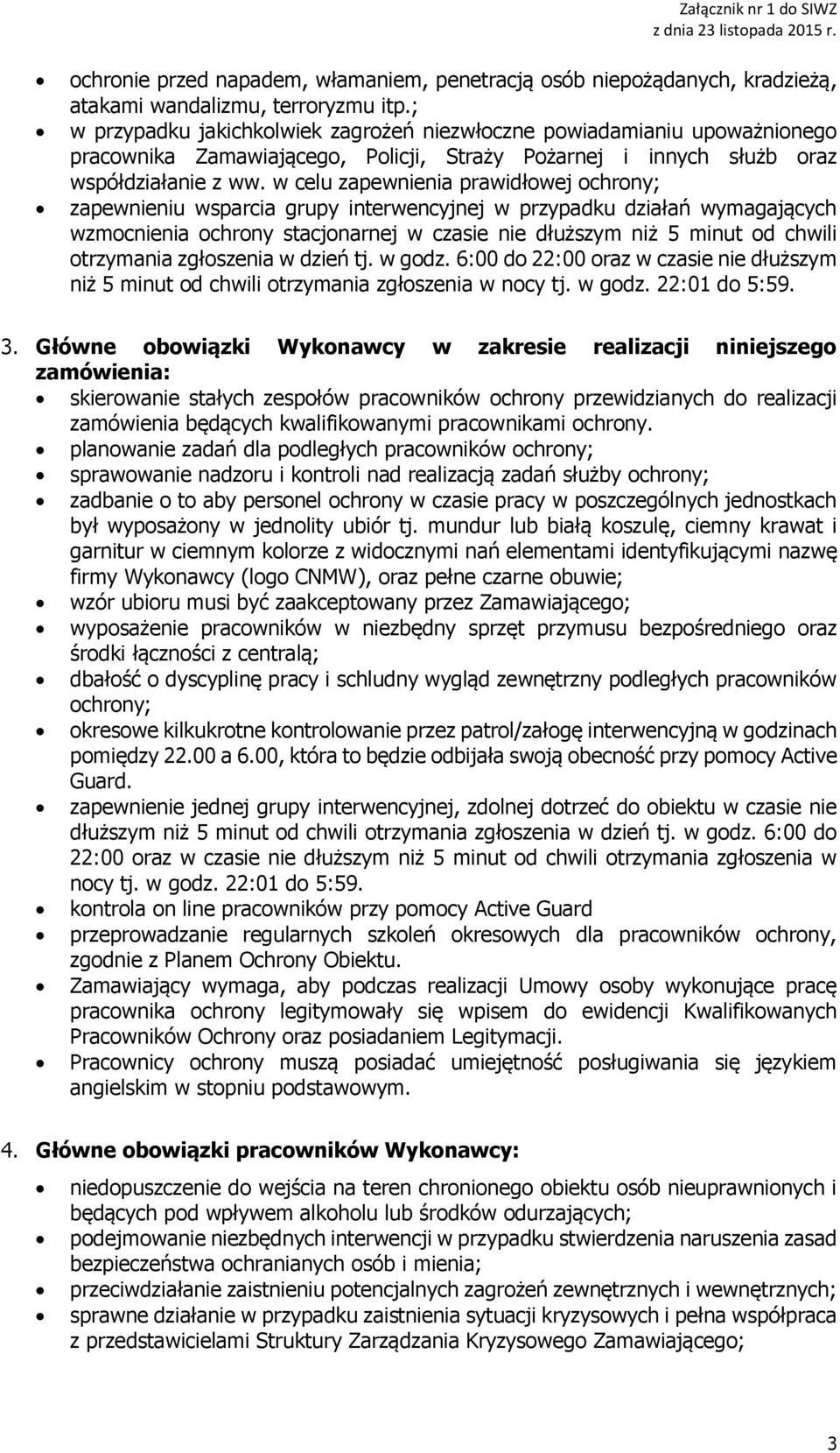 w celu zapewnienia prawidłowej ochrony; zapewnieniu wsparcia grupy interwencyjnej w przypadku działań wymagających wzmocnienia ochrony stacjonarnej w czasie nie dłuższym niż 5 minut od chwili