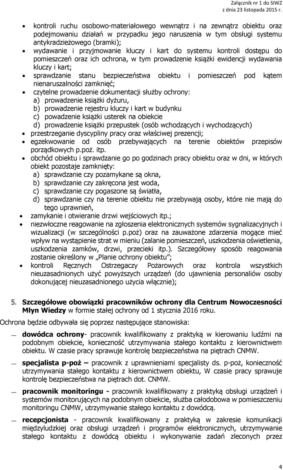 kątem nienaruszalności zamknięć; czytelne prowadzenie dokumentacji służby ochrony: a) prowadzenie książki dyżuru, b) prowadzenie rejestru kluczy i kart w budynku c) powadzenie książki usterek na