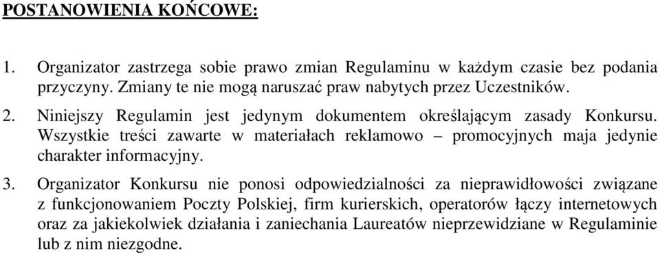 Wszystkie treści zawarte w materiałach reklamowo promocyjnych maja jedynie charakter informacyjny. 3.