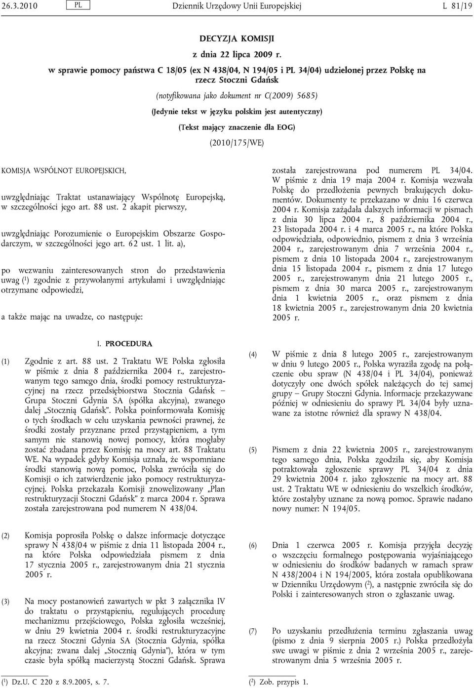 autentyczny) (Tekst mający znaczenie dla EOG) (2010/175/WE) KOMISJA WSPÓLNOT EUROPEJSKICH, uwzględniając Traktat ustanawiający Wspólnotę Europejską, w szczególności jego art. 88 ust.