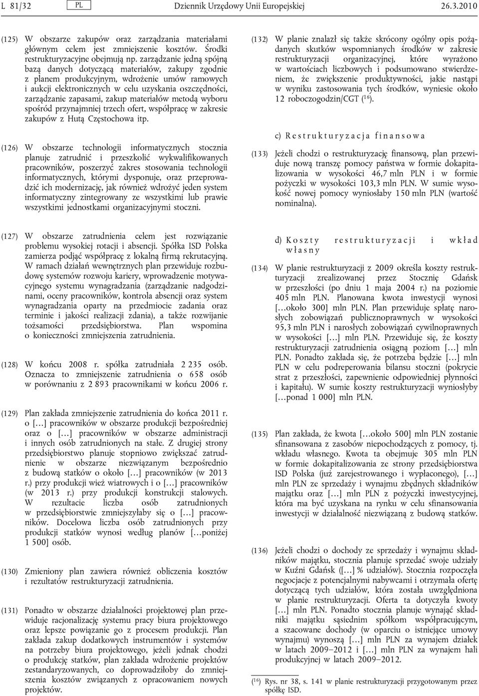 zakup materiałów metodą wyboru spośród przynajmniej trzech ofert, współpracę w zakresie zakupów z Hutą Częstochowa itp.