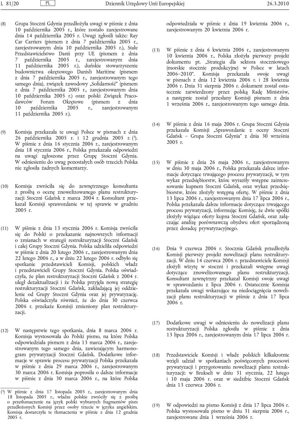 ), Stałe Przedstawicielstwo Danii przy UE (pismem z dnia 7 października 2005 r., zarejestrowanym dnia 11 października 2005 r.