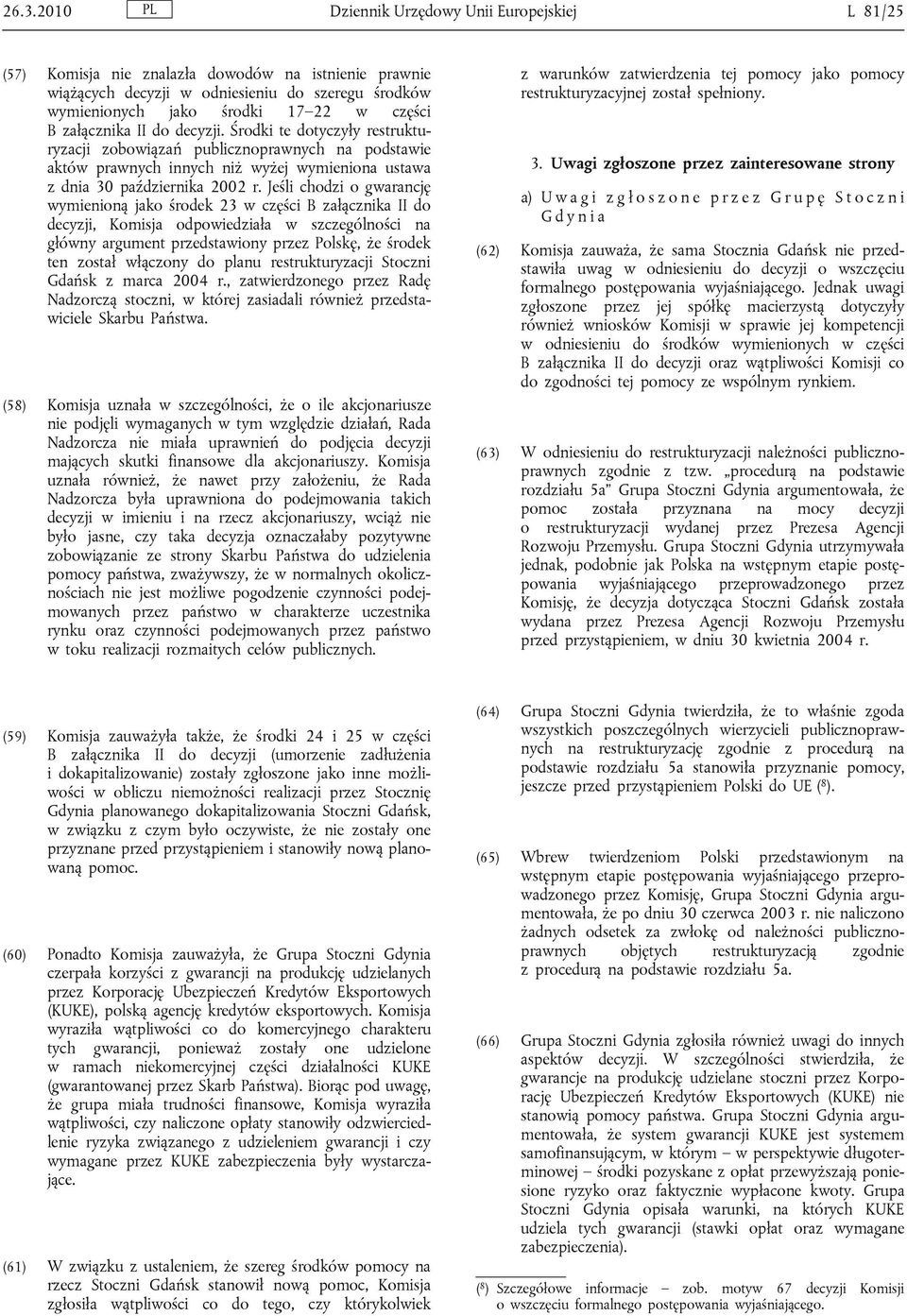 Jeśli chodzi o gwarancję wymienioną jako środek 23 w części B załącznika II do decyzji, Komisja odpowiedziała w szczególności na główny argument przedstawiony przez Polskę, że środek ten został