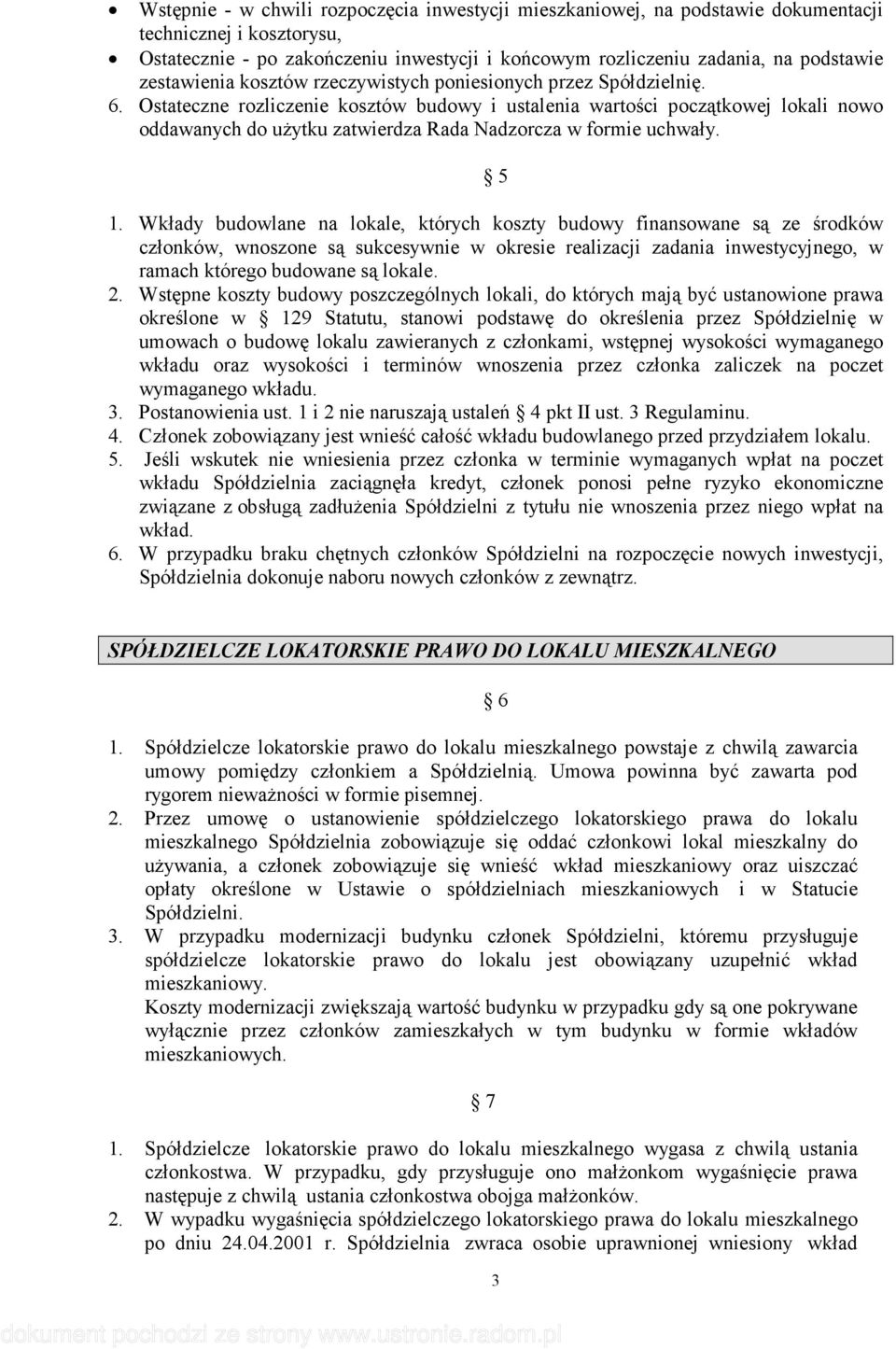 Ostateczne rozliczenie kosztów budowy i ustalenia wartości początkowej lokali nowo oddawanych do uŝytku zatwierdza Rada Nadzorcza w formie uchwały. 5 1.